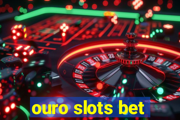 ouro slots bet